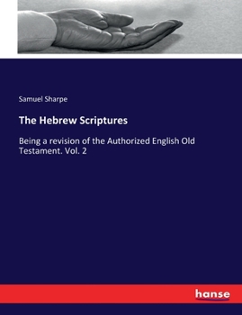 Paperback The Hebrew Scriptures: Being a revision of the Authorized English Old Testament. Vol. 2 Book