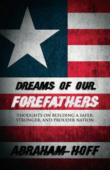 Paperback Dreams of Our Forefathers: Thoughts on Building a Safer, Stronger, and Prouder Nation Book