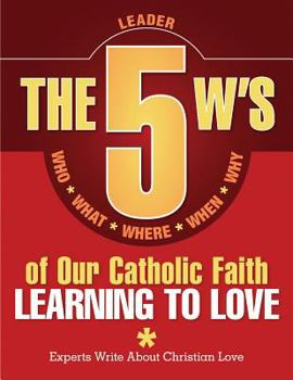 Paperback The 5 W's of Our Catholic Faith: Learning to Love (Leader) Book