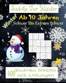 Paperback Sudoku F?r Kinder ab 10 Jahren. Winter Schwer bis Extrem Schwer. 400 Sudoku R?tsel mit L?sungen.: Geschenk F?r Kinder. Denksport F?r Kinder zum Knobel [German] Book