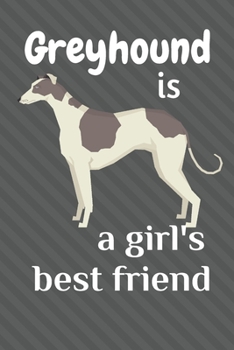 Paperback Greyhound is a girl's best friend: For Greyhound Dog Fans Book