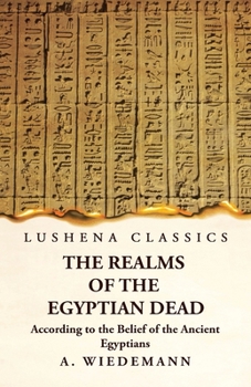 Paperback The Realms of the Egyptian Dead According to the Belief of the Ancient Egyptians Book