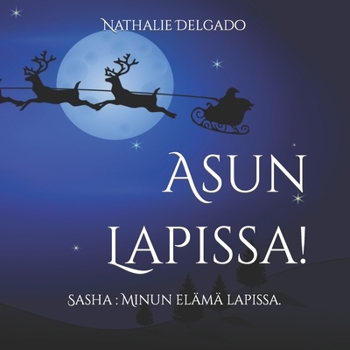 Paperback Asun Lapissa!: Sasha: Minun elämä lapissa. [Finnish] Book