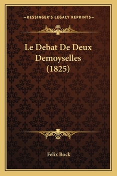 Paperback Le Debat De Deux Demoyselles (1825) [French] Book