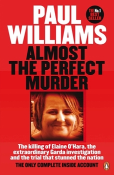 Paperback Almost the Perfect Murder: The Killing of Elaine O'Hara, the Extraordinary Garda Investigation and the Trial That Stunned the Nation: The Only Co Book