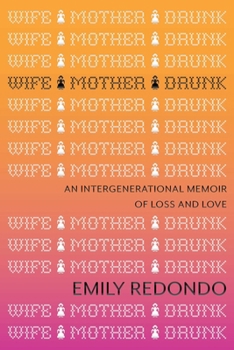 Hardcover Wife Mother Drunk: An Intergenerational Memoir of Loss and Love Book