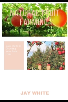 Paperback Natural Fruit Farming: Easy steps to Growing your fruit trees Book