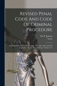 Paperback Revised Penal Code And Code Of Criminal Procedure: And Penal Laws Passed By The 16th, 17th, 18th, 19th And 20th Legislatures Of The State Of Texas, Vo Book