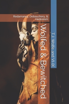Paperback Wolfed & Bewitched: Redamancy, Debauchery, & Hedonism Book