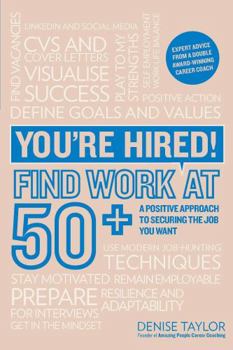 Paperback You're Hired! Find Work at 50+: A Positive Approach to Securing the Job You Want Book