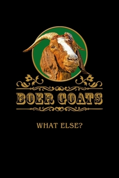 Boer Goats What Else?: Boer goat buck. Format A5, 120 pages, fine grey lined. Notebook for Boer goat friends, Boer goat owners, Goat fans