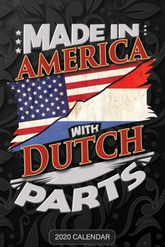 Made in America with Dutch Parts : Dutch 2020 Calender Gift for Dutch with There Heritage and Roots from Netherlands