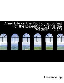 Army Life on the Pacific : A Journal of the Expedition Against the Northern Indians