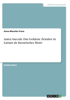 Paperback Aurea Saecula. Das Goldene Zeitalter in Latium als literarisches Motiv [German] Book
