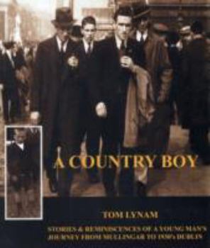 Hardcover A Country Boy: Stories & Reminiscences of a Young Man's Journey from Mullingar to 1930's Dublin Book