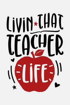 Livin That Teacher Life: Teacher Lined Notebook, Journal, Organizer, Diary, Composition Notebook, Gifts for Teachers