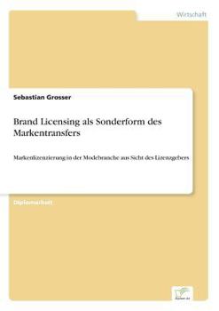 Paperback Brand Licensing als Sonderform des Markentransfers: Markenlizenzierung in der Modebranche aus Sicht des Lizenzgebers [German] Book