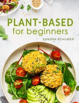 Paperback Plant-Based for Beginners: Convenient & Extremely Delicious Meatless Recipes to Cook and Eat All Week Book