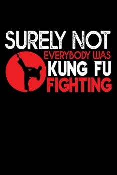 Paperback Surely Not Everybody Was Kung Fu Fighting: Notebook - Journal - Diary - 110 Lined Page Book