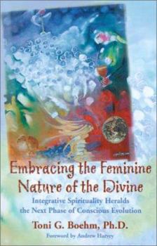 Paperback Embracing the Feminine Nature of the Divine: Integrative Spirituality Heralds the Next Phase of Conscious Evolution Book