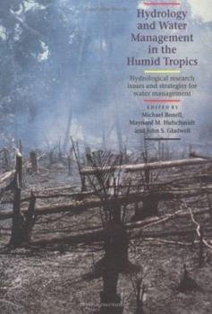 Hydrology and Water Management in the Humid Tropics: Hydrological Research Issues and Strategies for Water Management (International Hydrology Series) - Book  of the International Hydrology