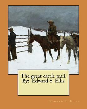 Paperback The great cattle trail. By: Edward S. Ellis Book