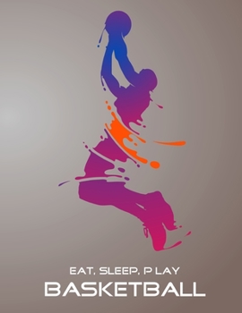 Paperback Eat, Sleep, Play Basketball: Basketball Notebook for Kids, Boys, Teens and Men, 8.5 x 11 Book