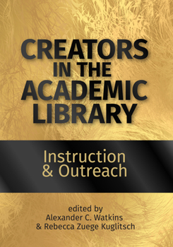 Paperback Creators in the Academic Library:: Instruction and Outreach Volume 1 Book