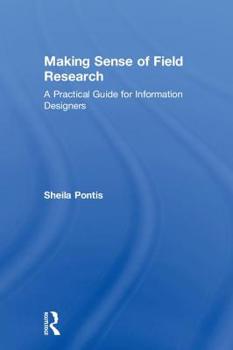 Hardcover Making Sense of Field Research: A Practical Guide for Information Designers Book