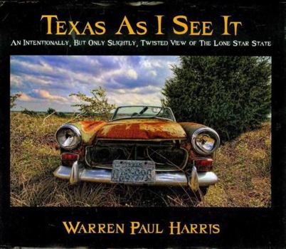 Hardcover Texas As I See It: An Intentionally, But Only Slightly, Twisted View of the Lone Star State Book