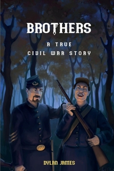 Brothers: A True Civil War Story