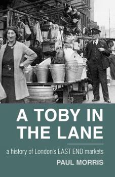 Paperback A Toby in the Lane: A History of London's East End Markets Book