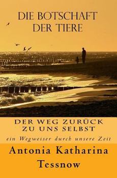 Paperback Die Botschaft der Tiere: Der Weg zurück zu uns selbst - ein Wegweiser durch unsere Zeit [German] Book