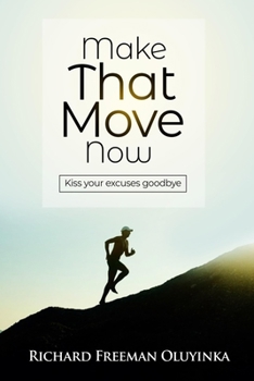 Paperback Make That Move Now: Kiss Your Excuses Goodbye Book