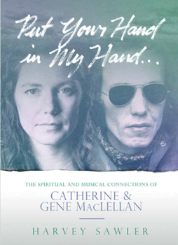 Paperback Put Your Hand in My Hand: The Spiritual and Musical Connections of Catherine and Gene Maclellan Book
