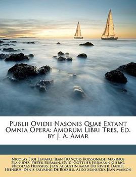 Paperback Publii Ovidii Nasonis Quae Extant Omnia Opera: Amorum Libri Tres, Ed. by J. A. Amar [Latin] Book