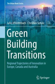 Green Building Transitions: Regional Trajectories of Innovation in Europe, Canada and Australia - Book  of the Urban Book Series