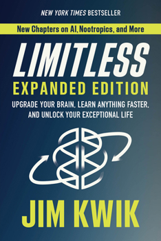 Limitless Revised Edition: Upgrade Your Brain, Learn Anything Faster, and Unlock Your Exceptional Life
