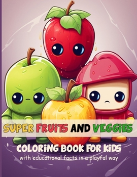 Paperback Super Fruits and Veggies Coloring Book for Kids with Educational Facts in a Playful Way Book