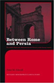 Hardcover Between Rome and Persia: The Middle Euphrates, Mesopotamia and Palmyra Under Roman Control Book