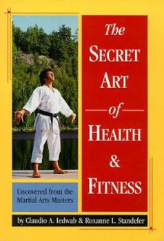 Paperback Secret Art of Health and Fitness: Uncovered from the Martial Arts Masters Book