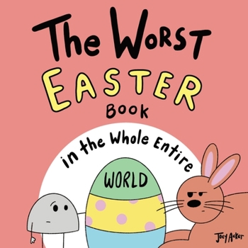 The Worst Easter Book in the Whole Entire World - Book  of the Entire World Books