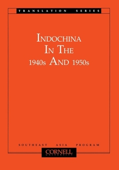 Indochina In The 1940s And 1950s (Cornell University Southeast Asia Program Translation Series, Volume 2) - Book #2 of the Cornell University Southeast Asia Program Translation Series