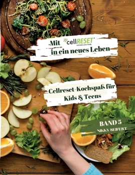 Paperback Mit cellRESET in ein neues Leben Band 5: Cellreset-Kochspaß für Kids & Teens [German] Book