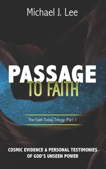 Paperback Passage to Faith: Cosmic Evidence and Testimonies of God's Unseen Power Book