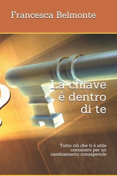 Paperback La chiave è dentro di te: Tutto ciò che ti è utile conoscere per un cambiamento consapevole [Italian] Book