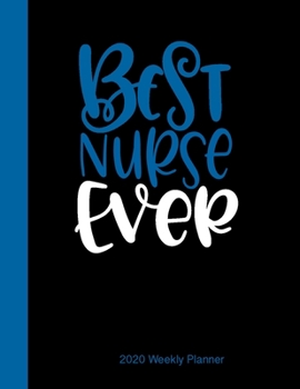 Paperback Best Nurse Ever 2020 Weekly Planner: Yearly Planner for Nurses Book