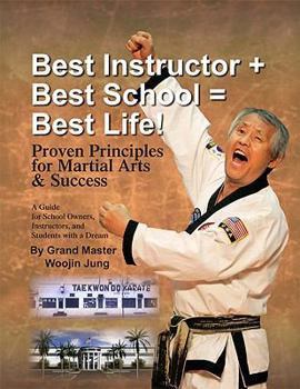 Paperback Best Instructor + Best School + Best Life!: Proven Principles for Martial Arts & Success Book
