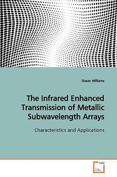 Paperback The Infrared Enhanced Transmission of Metallic Subwavelength Arrays Book