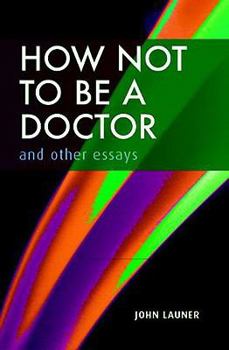Hardcover How Not to Be a Doctor And Other Essays Book